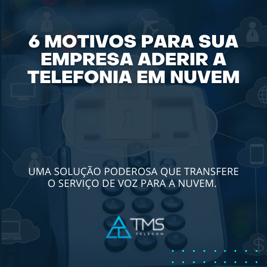 06 Motivos Para Sua Empresa Aderir A Telefonia Em Nuvem