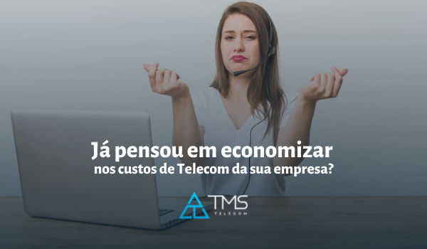 Já Pensou Em Economizar Nos Custos De Telecom Da Sua Empresa?