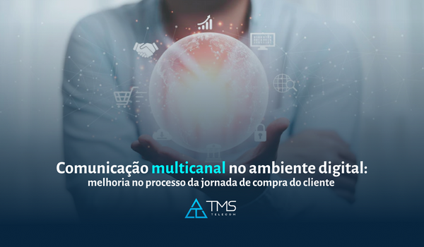 Comunicação Multicanal No Ambiente Digital: Melhoria No Processo Da Jornada De Compra Do Cliente