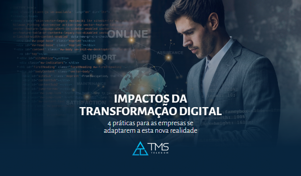 Os Impactos Da Transformação Digital Na Gestão Empresarial: 4 Práticas Para As Empresas Se Adaptarem A Esta Nova Realidade