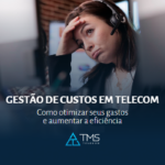 gestora preocupada com os custos com telecom em sua empresa pensando em entrar em contato com a TMS Telecom