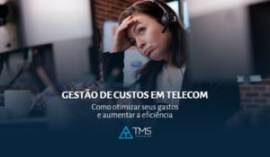 gestora preocupada com os custos com telecom em sua empresa pensando em entrar em contato com a TMS Telecom