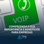 VoIP: Compreenda A Sua Importância E Benefícios Para Empresas