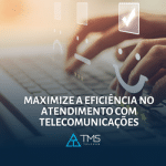Maximize A Eficiência No Atendimento Com Telecomunicações