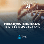 Principais Tendências Tecnológicas Para 2024