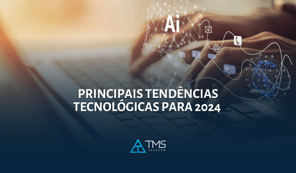 Principais Tendências Tecnológicas Para 2024