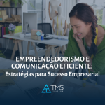 Empreendedorismo E Comunicação Eficiente: Estratégias Para Sucesso Empresarial
