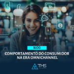 Imagem de destaque Blog TMS Telecom: Comportamento do consumidor na era Omnichannel